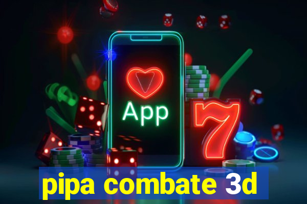 pipa combate 3d